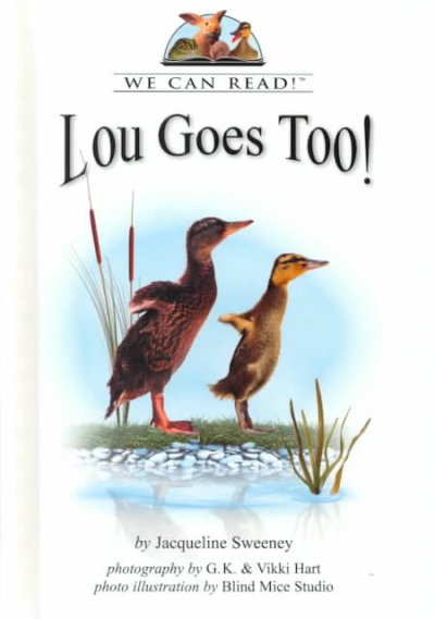Lou goes too! / by Jacqueline Sweeney ; photography by G.K. & Vikki Hart ; photo illustration by Blind Mice Studio.