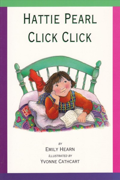 Hattie Pearl click click / by Emily Hearn ; illustrations by Yvonne Cathcart.