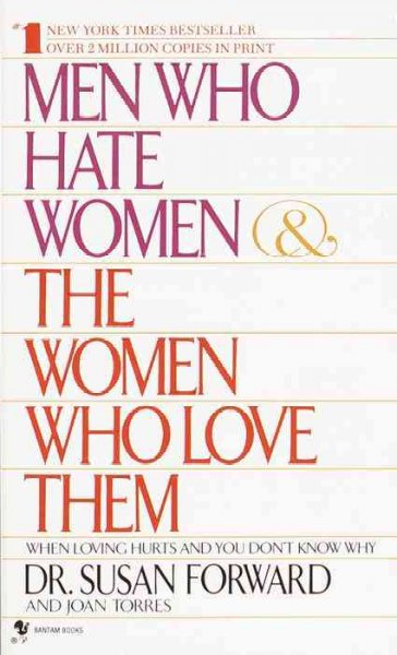 Men who hate women & the women who love them / Susan Forward and Joan Torres.
