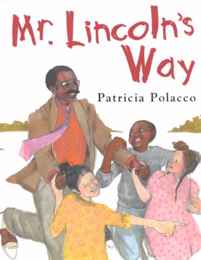 Mr. Lincoln's way / Patricia Polacco.