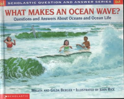 What makes an ocean wave? : questions and answers about oceans / by Melvin and Gilda Berger ; illustrated by John Rice.