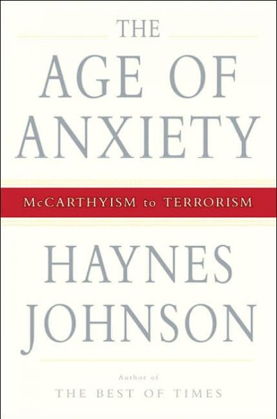 The age of anxiety : McCarthyism to terrorism / Haynes Johnson.