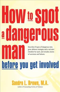 How to spot a dangerous man before you get involved / Sandra L. Brown.