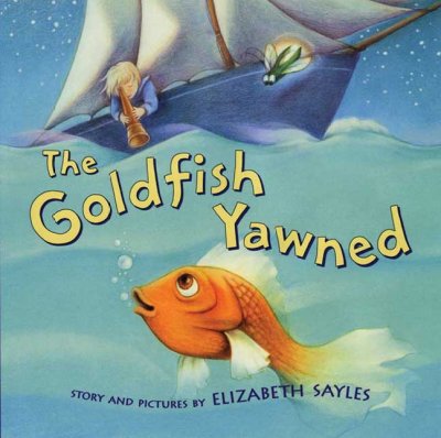 The goldfish yawned / story and pictures by Elizabeth Sayles.