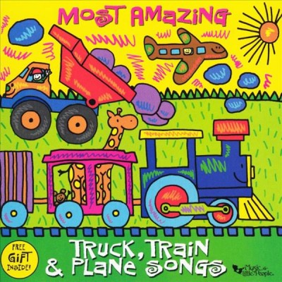 Most amazing truck, train & plane songs [sound recording].