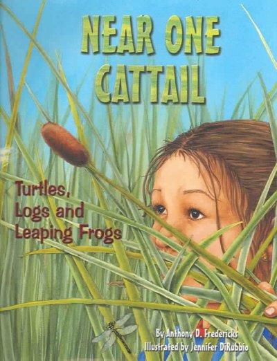 Near one cattail : turtles, logs and leaping frogs / by Anthony D. Fredericks ; illustrated by Jennifer DiRubbio.