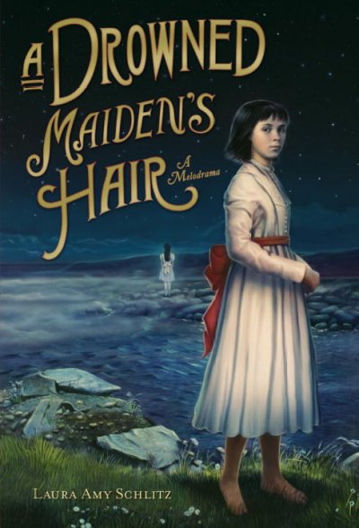A drowned maiden's hair : a melodrama / Laura Amy Schlitz.