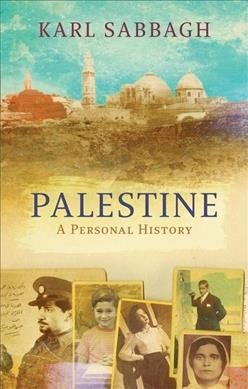 Palestine : a personal history / Karl Sabbagh.