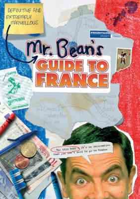 Mr. Bean's definitive and extremely marvellous guide to France / [written by Robin Driscoll and Tony Haase].