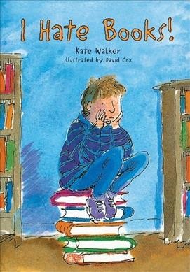 I hate books! / Kate Walker ; illustrated by David Cox. --.