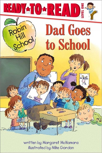 Dad goes to school / written by Margaret McNamara ; illustrated by Mike Gordon.