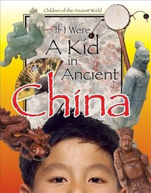 If i were a kid in ancient China / [editor, Ken Sheldon].
