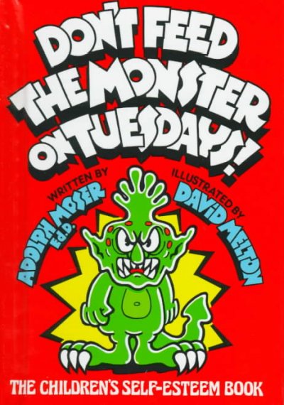 Don't feed the monster on Tuesdays! : the children's self-esteem book / written by Adolph J. Moser, illustrated by David Melton.
