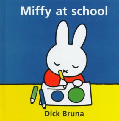 Miffy at school / Dick Bruna.