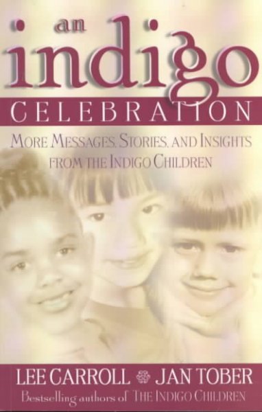 An indigo celebration : more messages, stories, and insights from the indigo children / [edited by] Lee Carroll and Jan Tober.