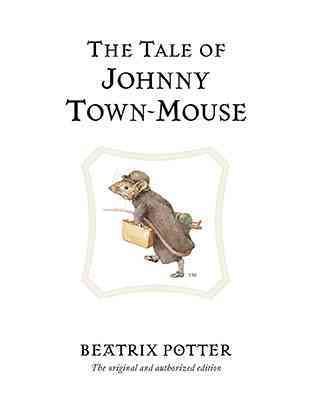 The tale of Johnny Town-Mouse / by Beatrix Potter.