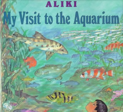 My visit to the aquarium / Aliki.