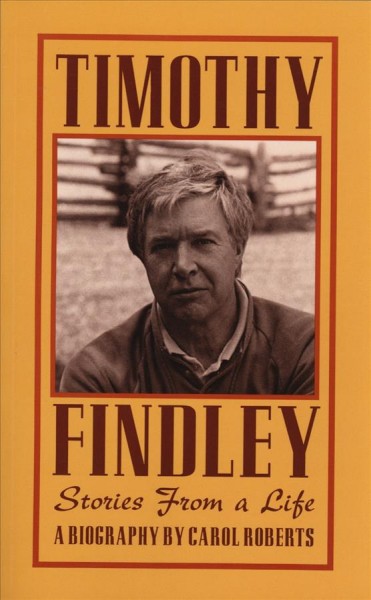 Timothy Findley : stories from a life / Carol Roberts.