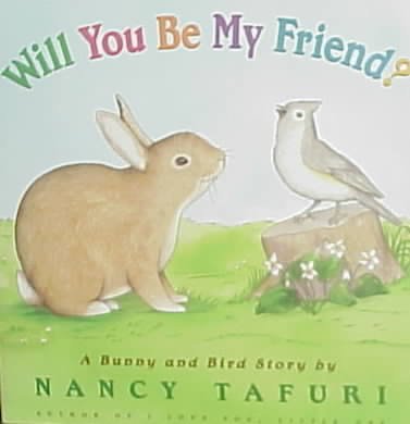 Will you be my friend? : a Bunny and Bird story / Nancy Tafuri.