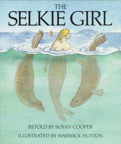 The selkie girl / retold by Susan Cooper ; illustrated by Warwick Hutton.