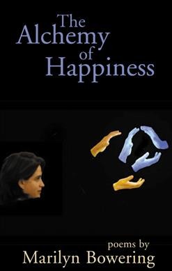 The alchemy of happiness : poems / by Marilyn Bowering.