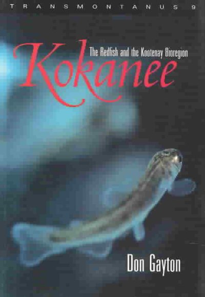 Kokanee : the redfish and the Kootenay bioregion / Don Gayton.