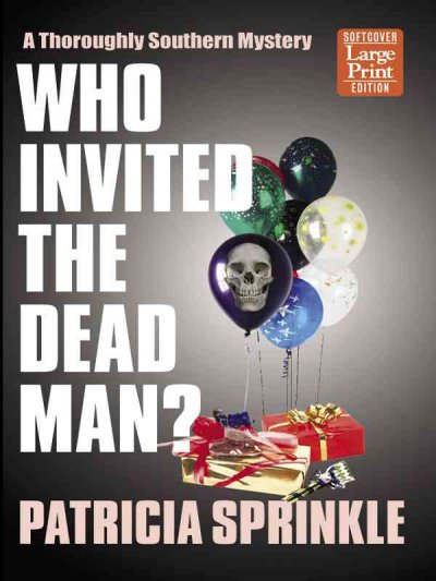 Who invited the dead man? : a thoroughly Southern mystery / Patricia Sprinkle.