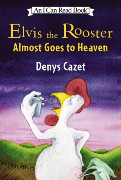 Elvis the rooster almost goes to heaven / Den[y]s Cazet.