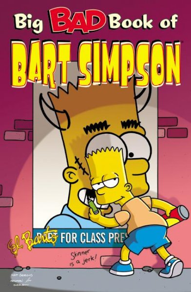 Big bad book of Bart Simpson / [created by Matt Groening ; contributing writers, James Bates ... [et al.] ; contributing artists, Igor Baranko ... [et al.] ; creative director, Bill Morrison].
