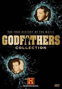 Godfathers collection [videorecording] : the true history of the Mafia / the History Channel.