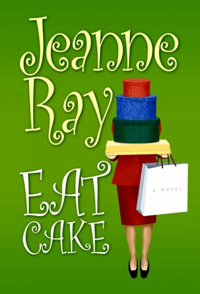Eat cake / Jeanne Ray.