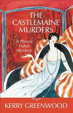 The Castlemaine murders : a Phryne Fisher mystery / Kerry Greenwood.