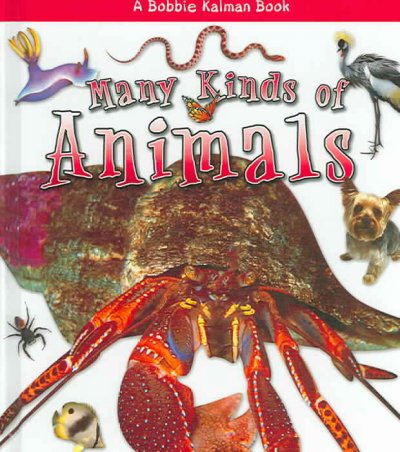Many kinds of animals / Molly Aloian & Bobbie Kalman.