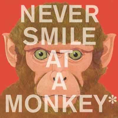 Never smile at a monkey: and 17 other important things to remember.