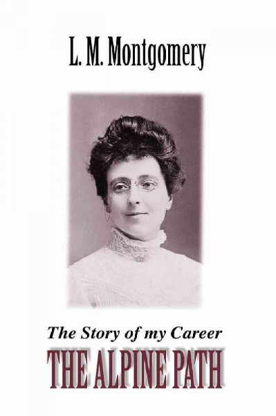 The alpine path : the story of my career / L. M. Montgomery.