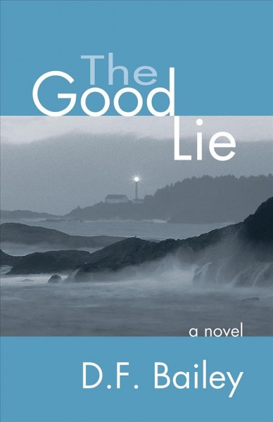 The good lie : a novel / D.F. Bailey.