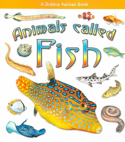 Animals called fish [book] / Kristina Lundblad & Bobbie Kalman.