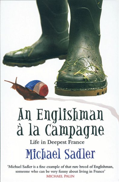 An Englishman à la campagne : life in deepest France / Michael Sadler.