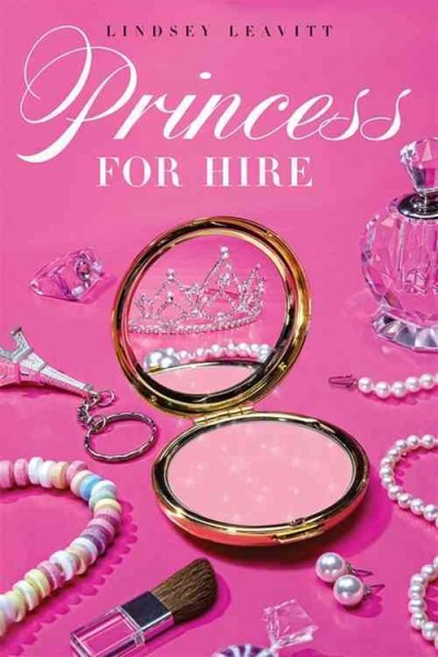 Princess for hire / Lindsey Leavitt. --.
