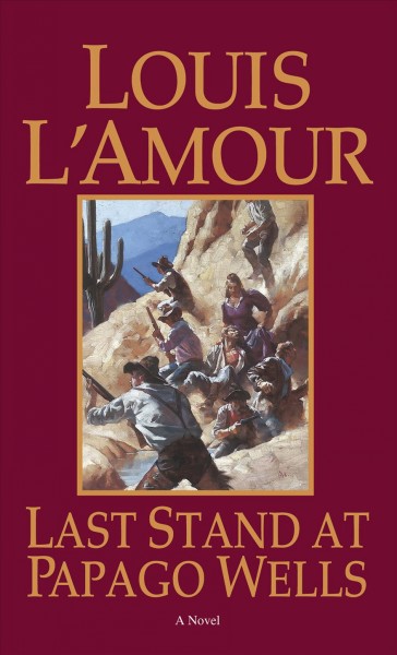 Last stand at Papago Wells / Louis L'Amour.