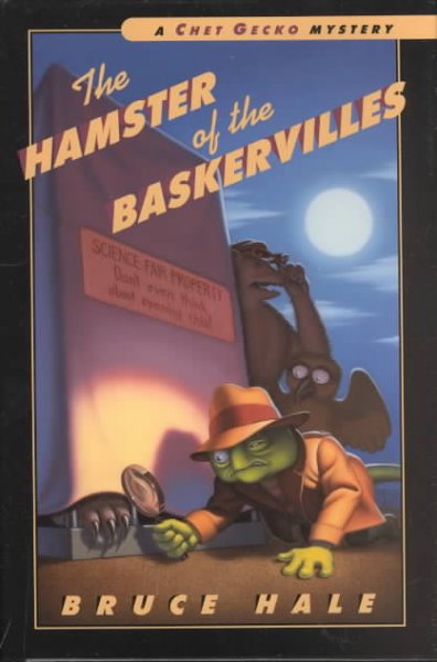 The hamster of the Baskervilles : from the tattered casebook of Chet Gecko, private eye / Bruce Hale.