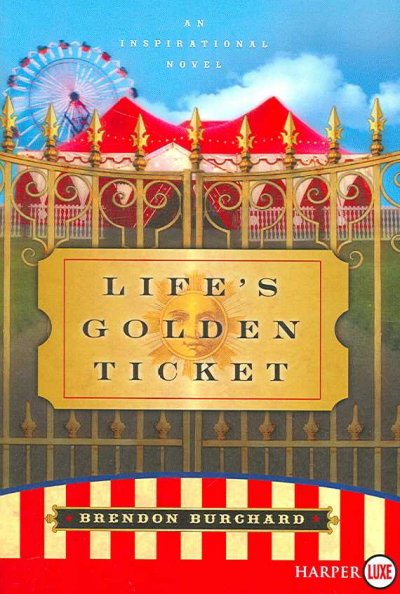 Life's golden ticket : an inspirational novel / Brendon Burchard.