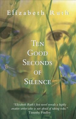 Ten good seconds of silence : a novel / Elizabeth Ruth.