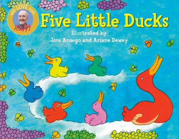 Five little ducks / illustrated by Jose Aruego and Ariane Dewey.