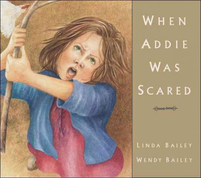 When Addie was scared / Linda Bailey, Wendy Bailey.
