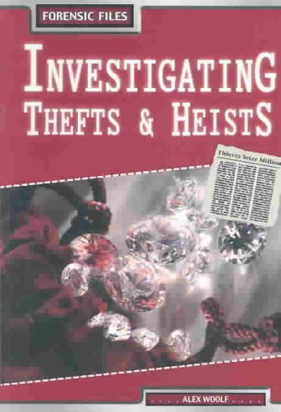 Investigating thefts & heists / Alex Woolf.