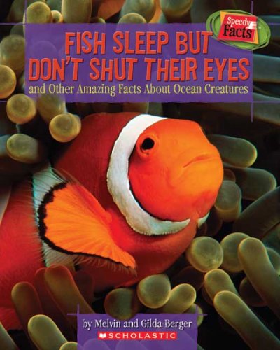Fish sleep but don't shut their eyes : and other amazing facts about ocean creatures / by Melvin and Gilda Berger.