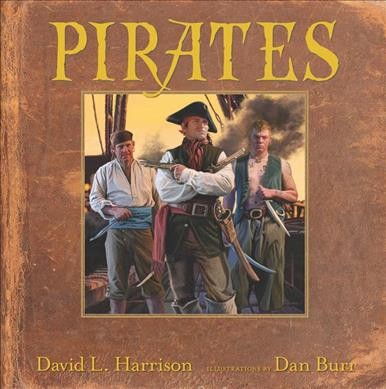Pirates : poems / by David L. Harrison ; illustrations by Dan Burr.