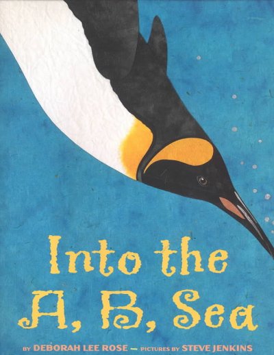 Into the A, B, Sea : an ocean alphabet / by Deborah Lee Rose ; pictures by Steve Jenkins.