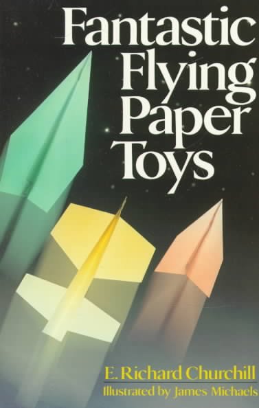 Fantastic flying paper toys / E. Richard Churchill.